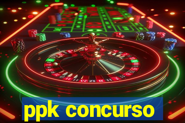 ppk concurso